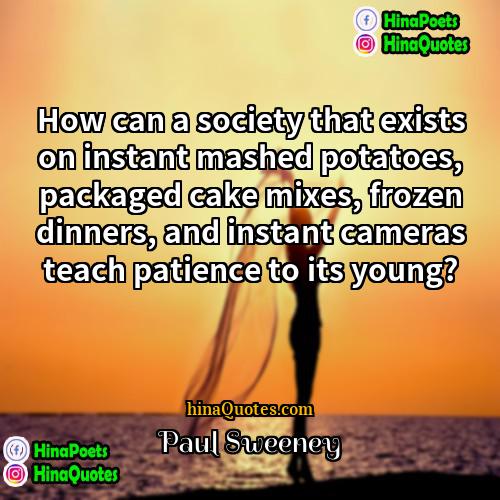 Paul Sweeney Quotes | How can a society that exists on